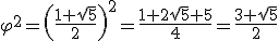 \varphi^2={\left(\frac{1+\sqrt5}{2}\right)}^2=\frac{1+2\sqrt5+5}{4}=\frac{3+\sqrt5}{2}